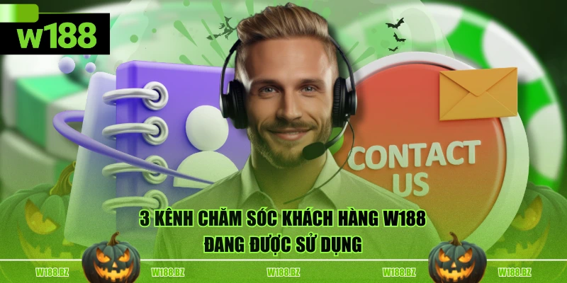 3 kênh chăm sóc khách hàng W188 đang được sử dụng