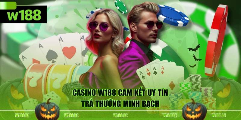 Casino W188 cam kết uy tín, trả thưởng minh bạch
