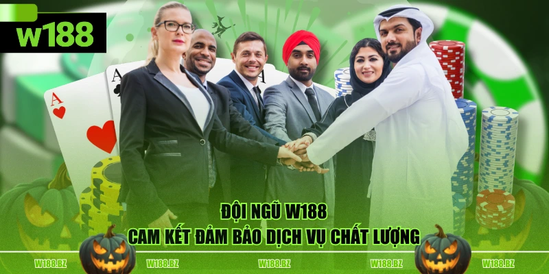 Đội ngũ W188 cam kết đảm bảo dịch vụ chất lượng