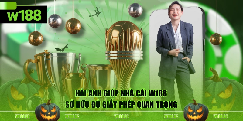 Hải Anh giúp nhà cái W188 sở hữu đủ giấy phép quan trọng