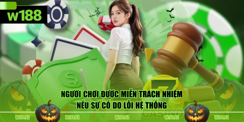 Người chơi được miễn trách nhiệm nếu sự cố do lỗi hệ thống