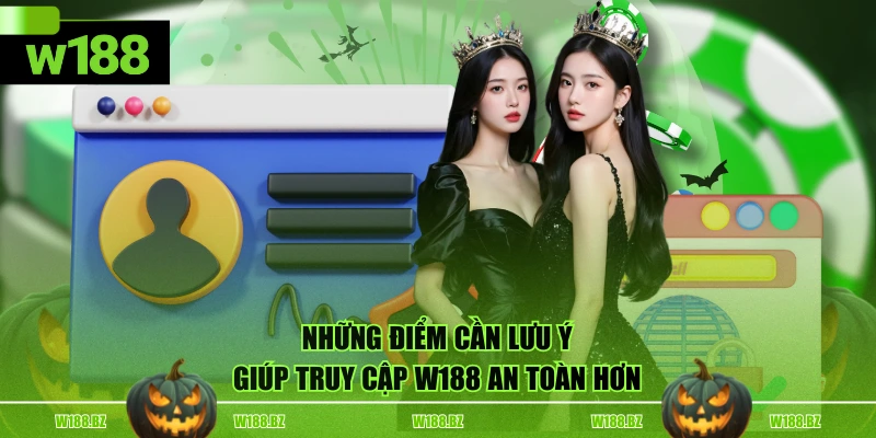 Những điểm cần lưu ý giúp truy cập W188 an toàn hơn