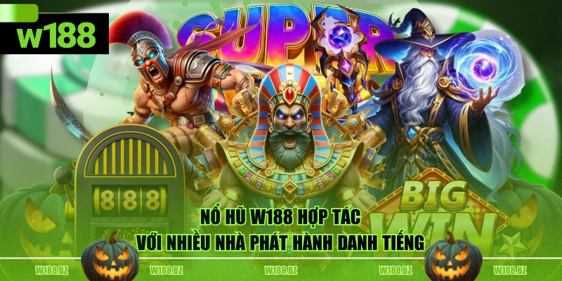 Nổ Hũ W188 hợp tác với nhiều nhà phát hành danh tiếng