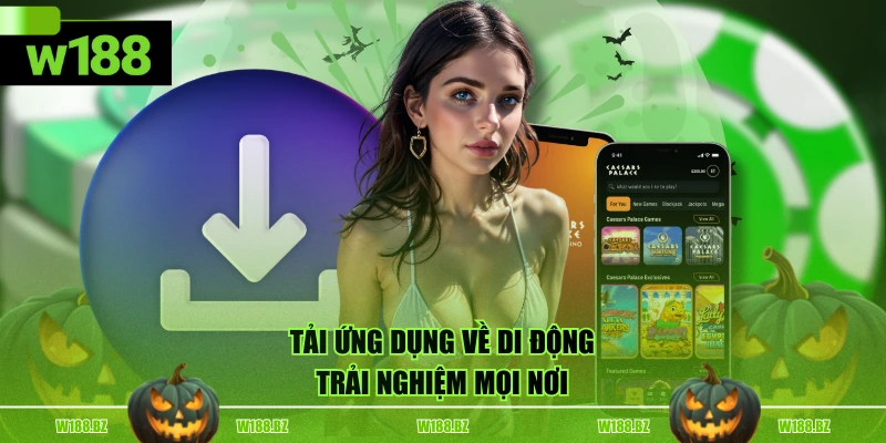 Tải ứng dụng về di động trải nghiệm mọi nơi